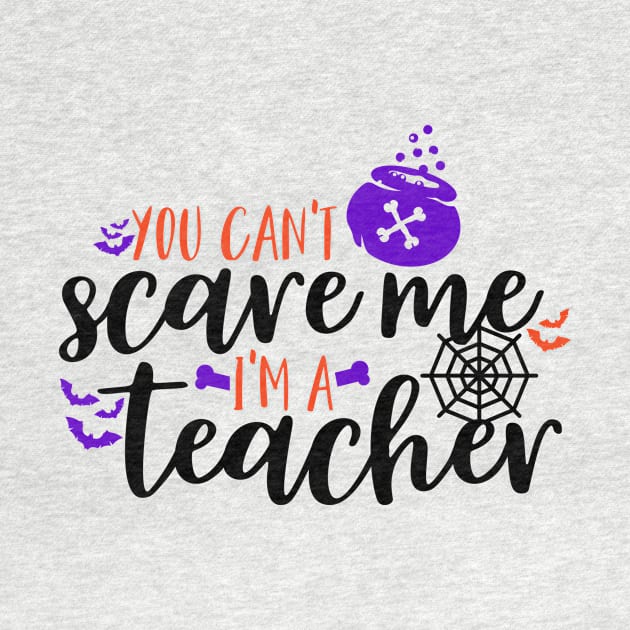 You can't scare me I'm a teacher by Coral Graphics